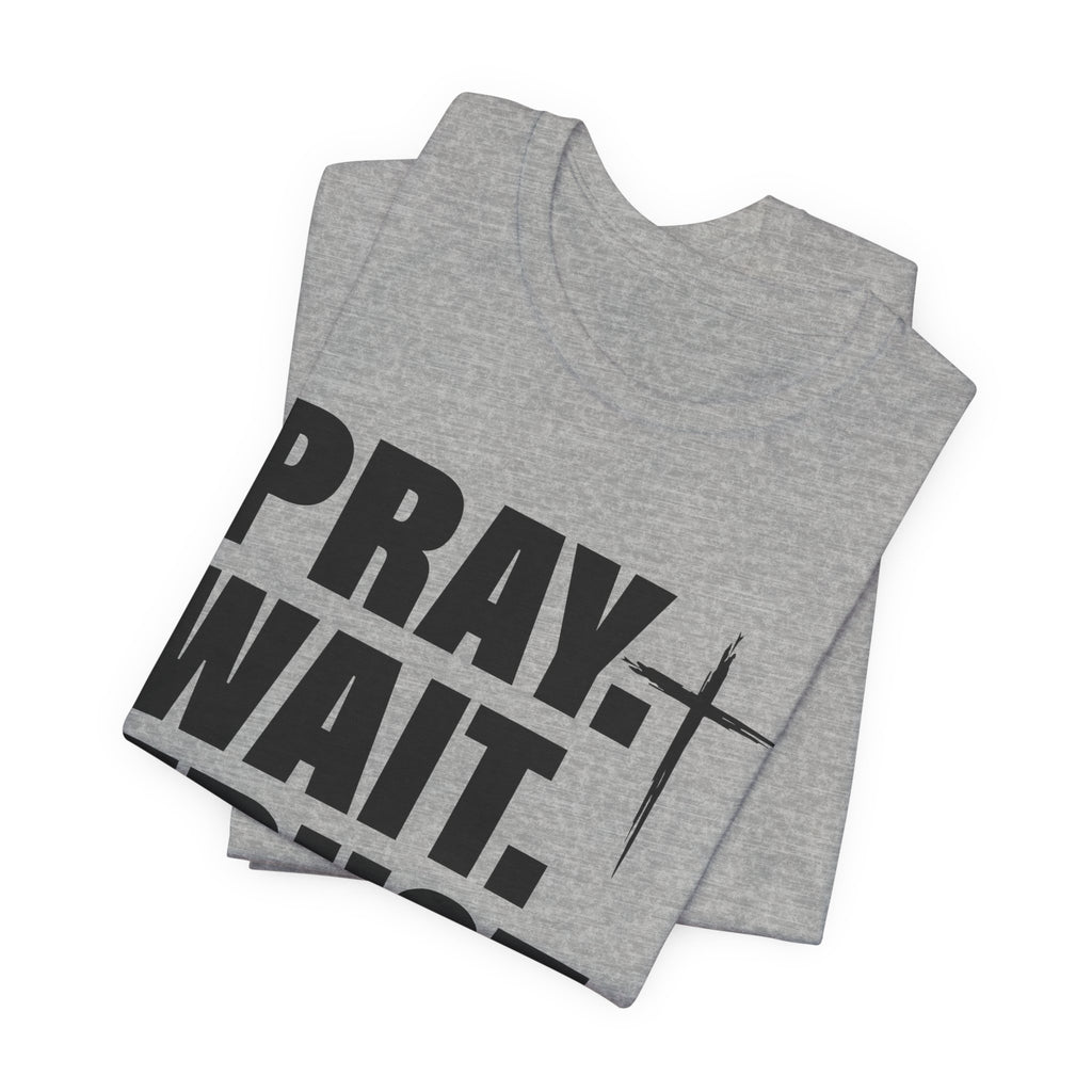 Pray. Wait. Trust T-Shirt