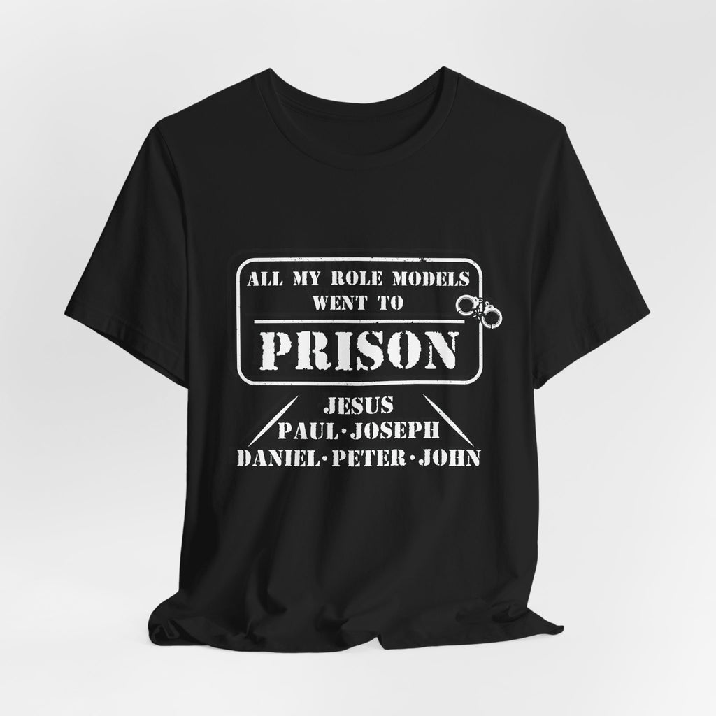 All My Role Models Went to Prison T-Shirt