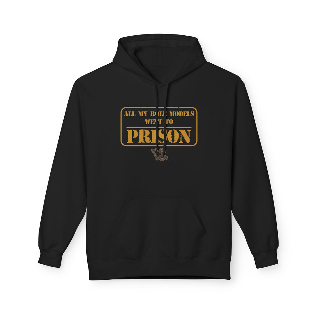All My Role Models Went to Prison 2.0 Hoodie