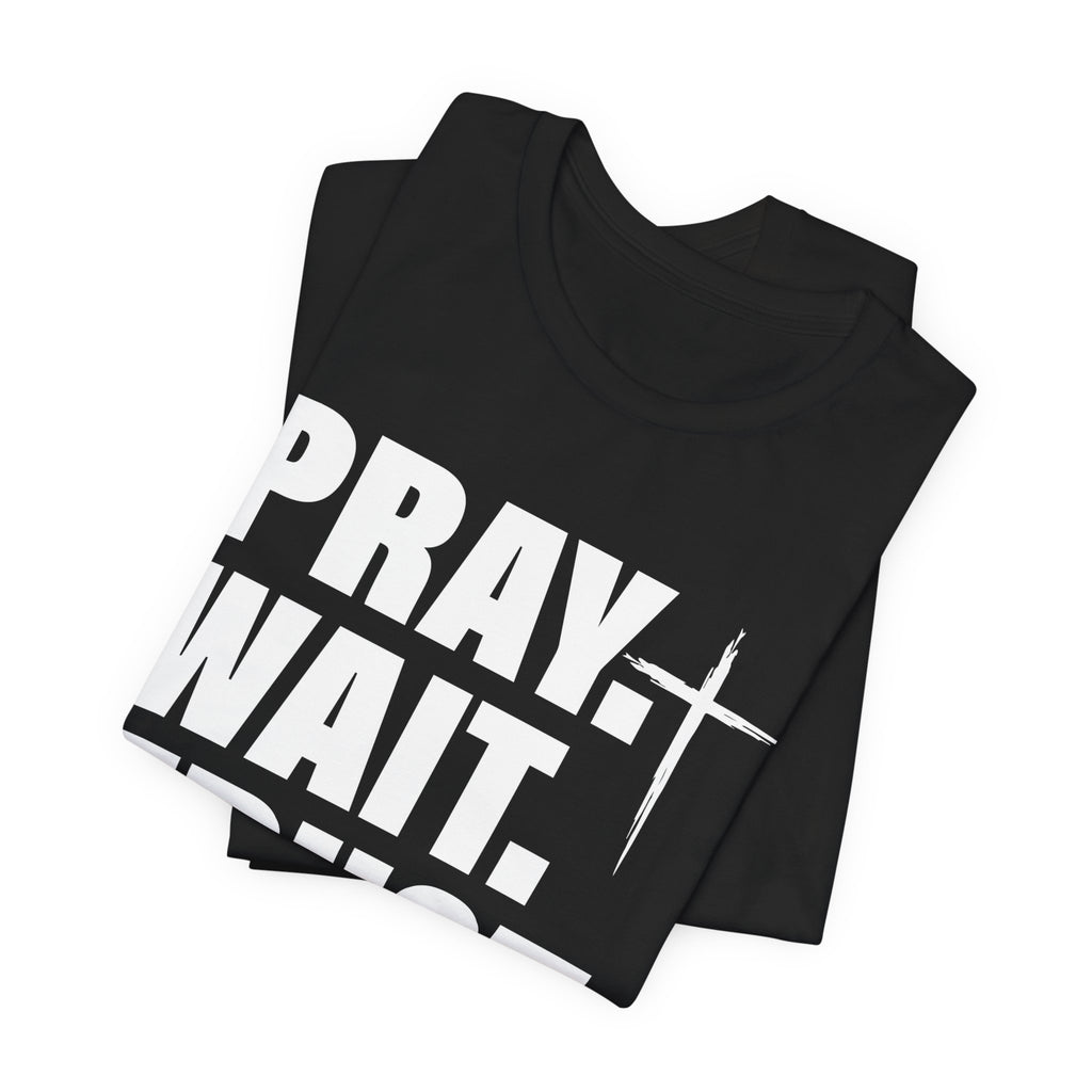 Pray. Wait. Trust T-Shirt