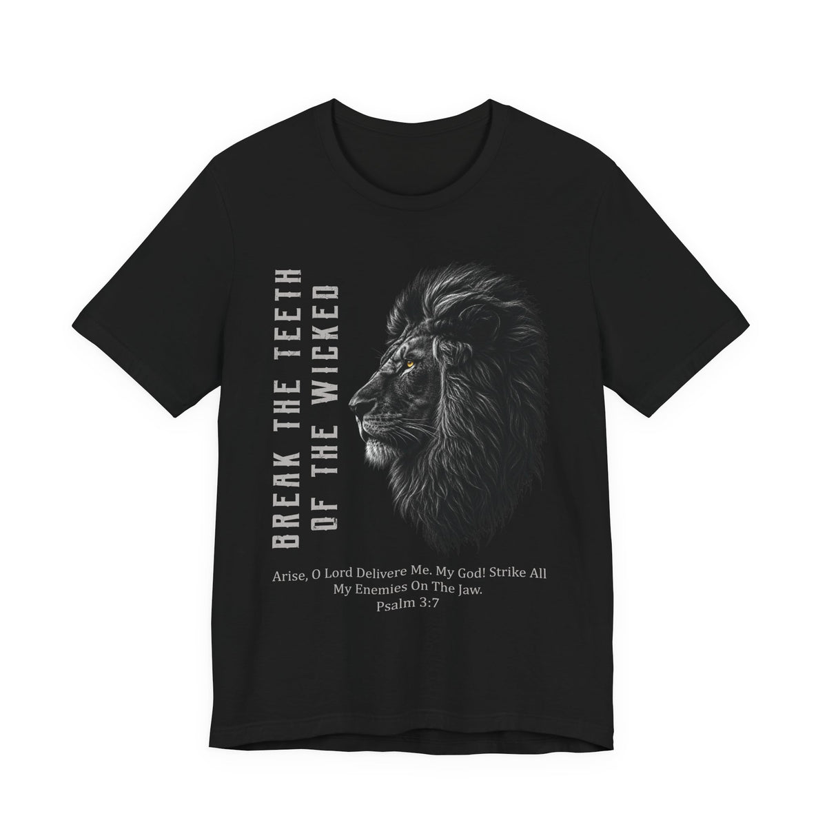 BREAK THE TEETH OF THE WICKED — Psalm 3:7 T-Shirt
