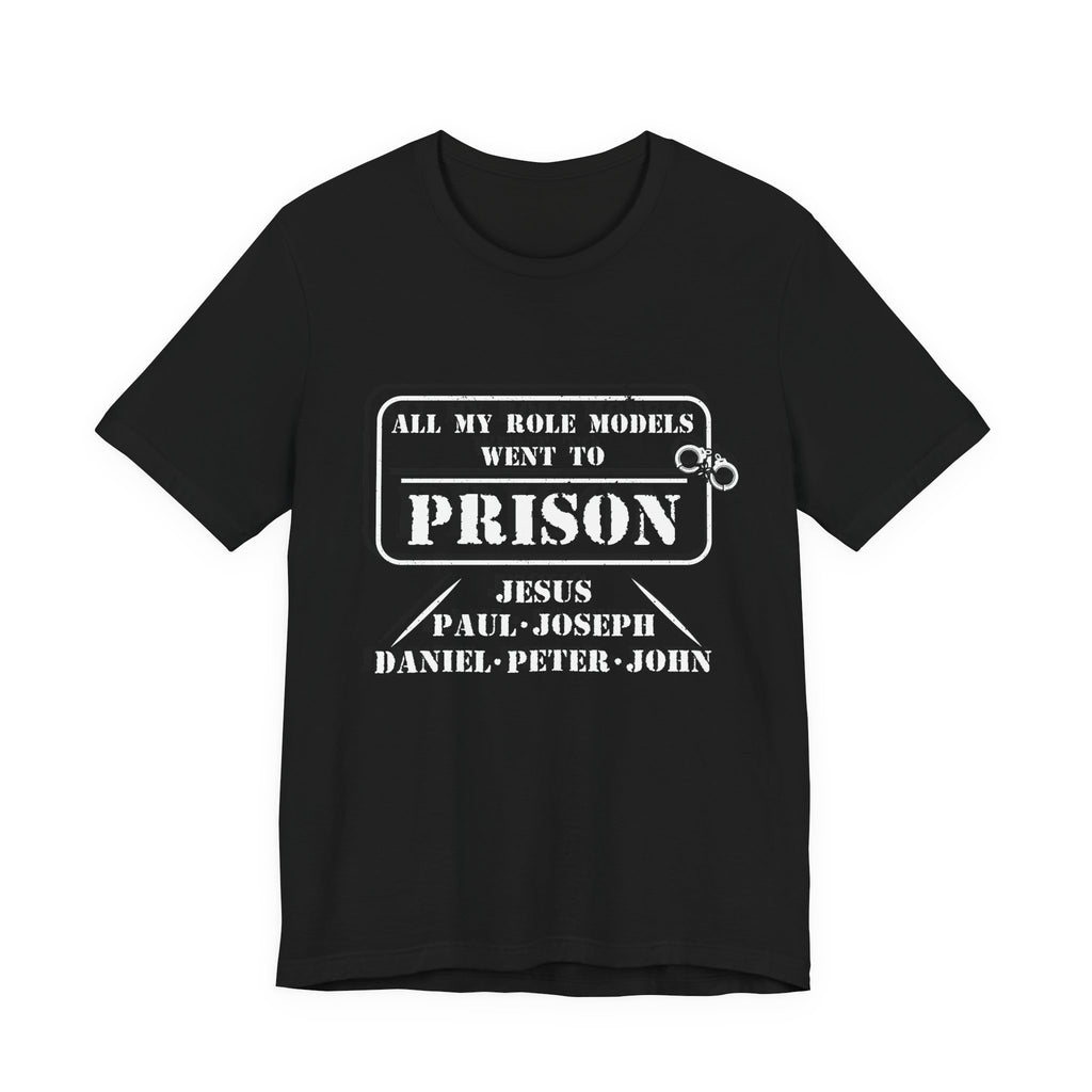 All My Role Models Went to Prison T-Shirt