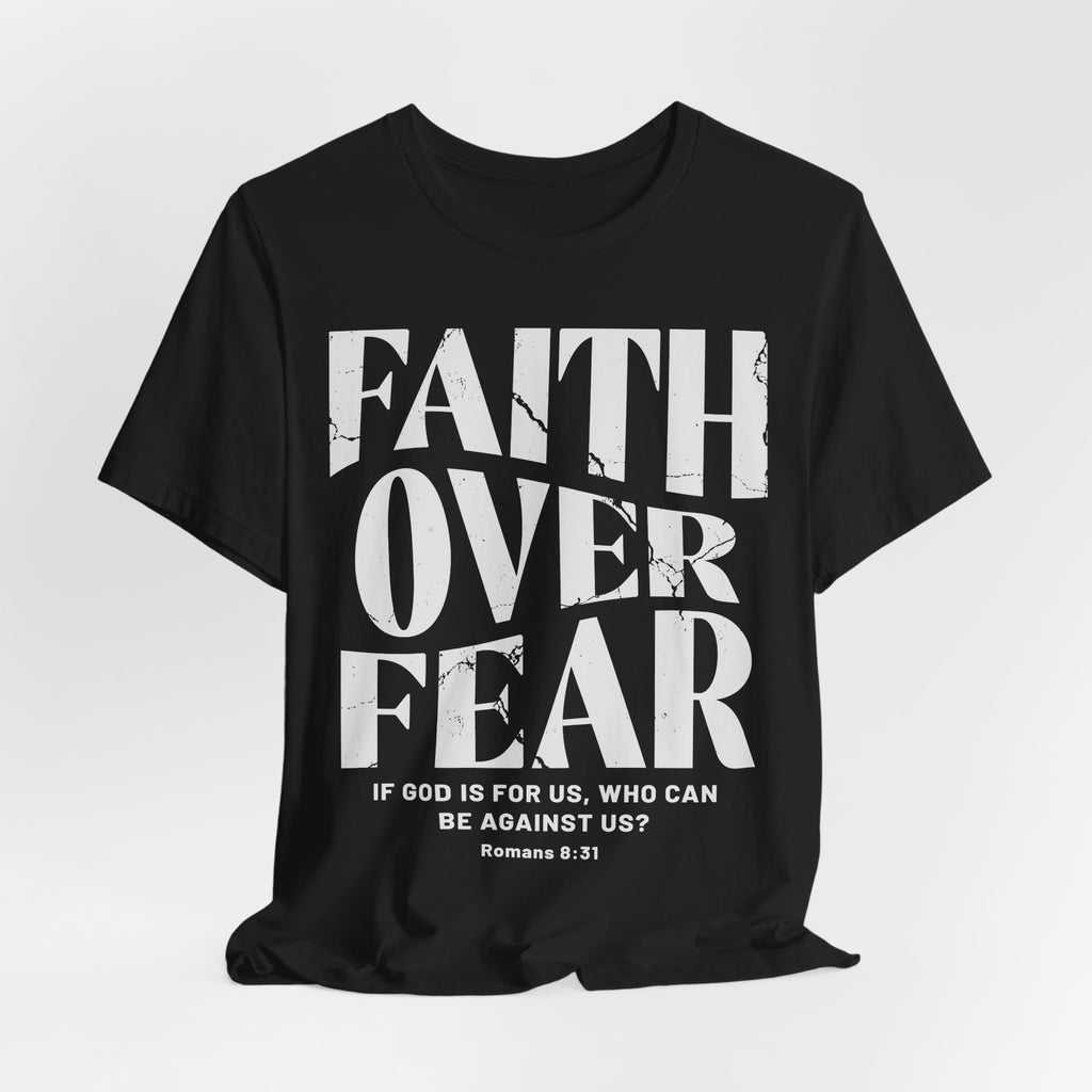 Faith Over Fear Romans 8:31 T-Shirt
