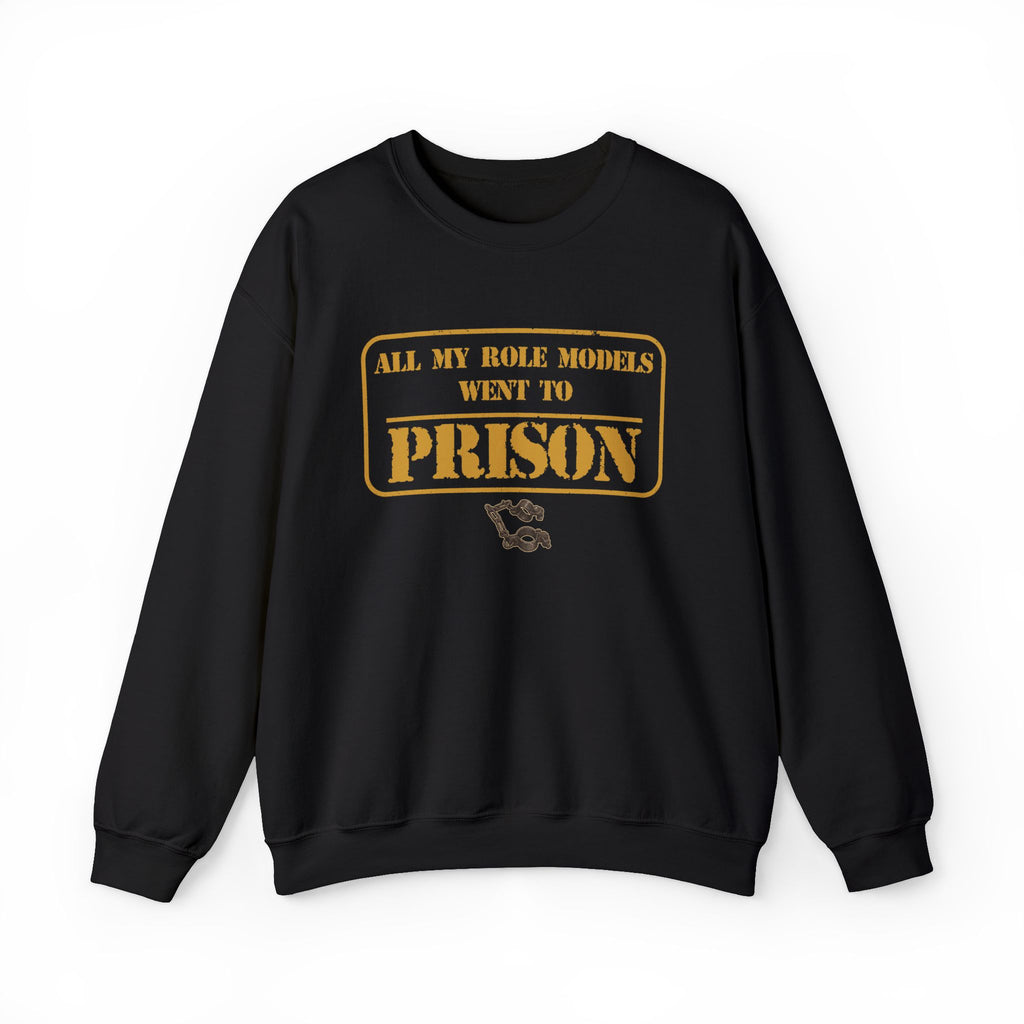 All My Role Models Went to Prison 2.0 Sweatshirt