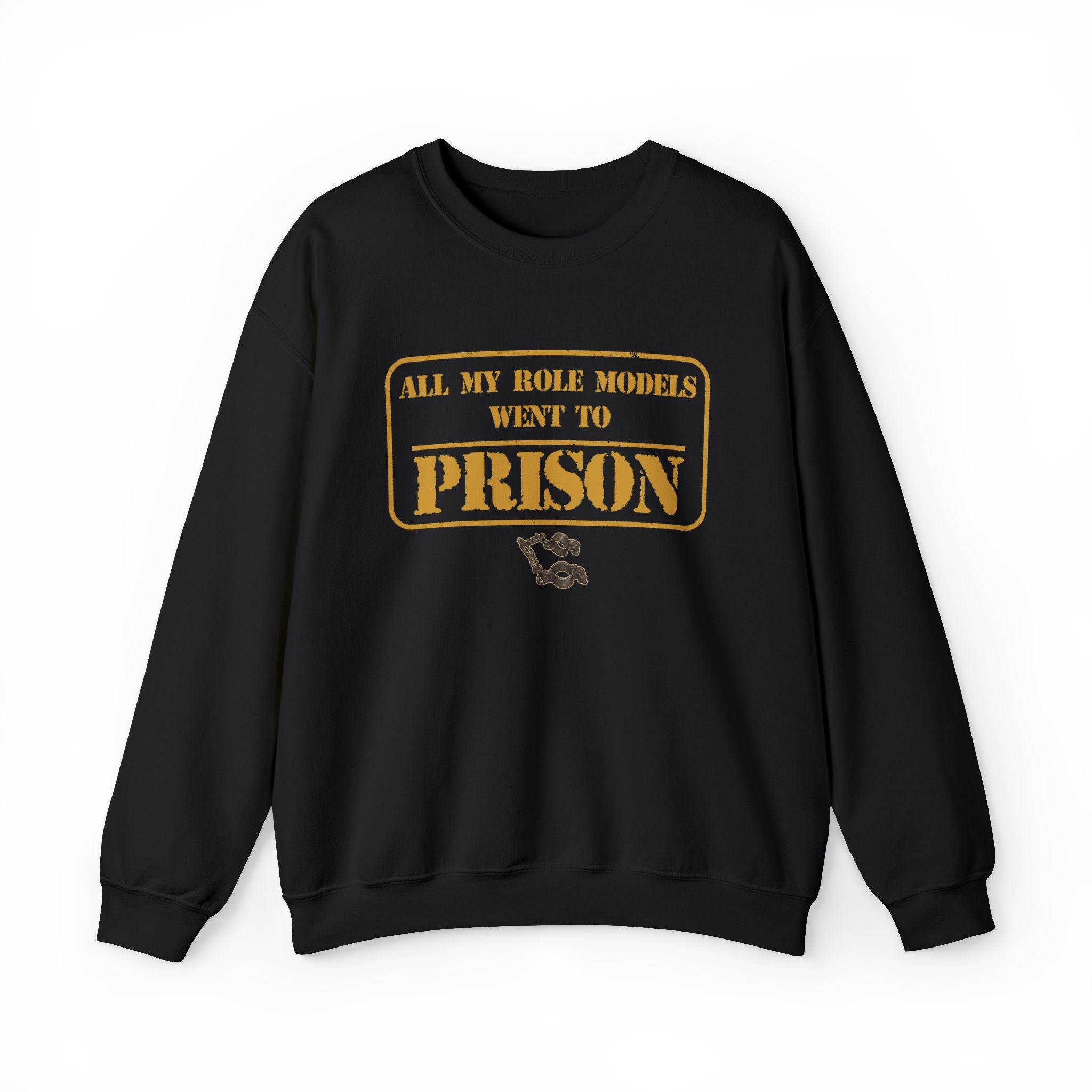 All My Role Models Went to Prison 2.0 Sweatshirt