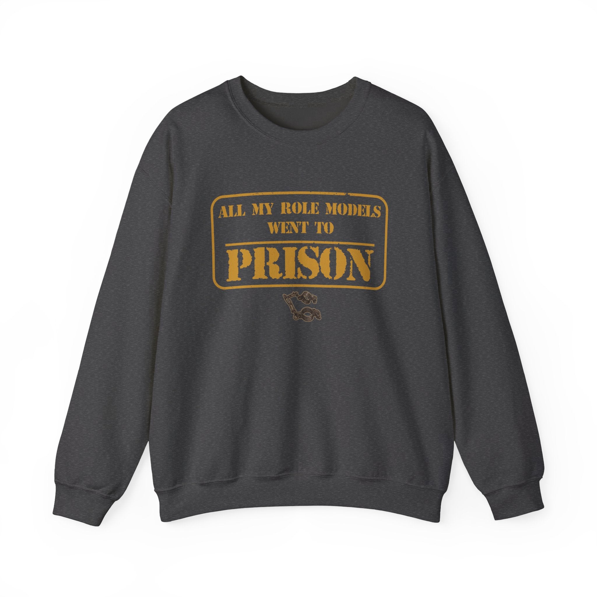 All My Role Models Went to Prison 2.0 Sweatshirt