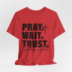 Pray. Wait. Trust T-Shirt