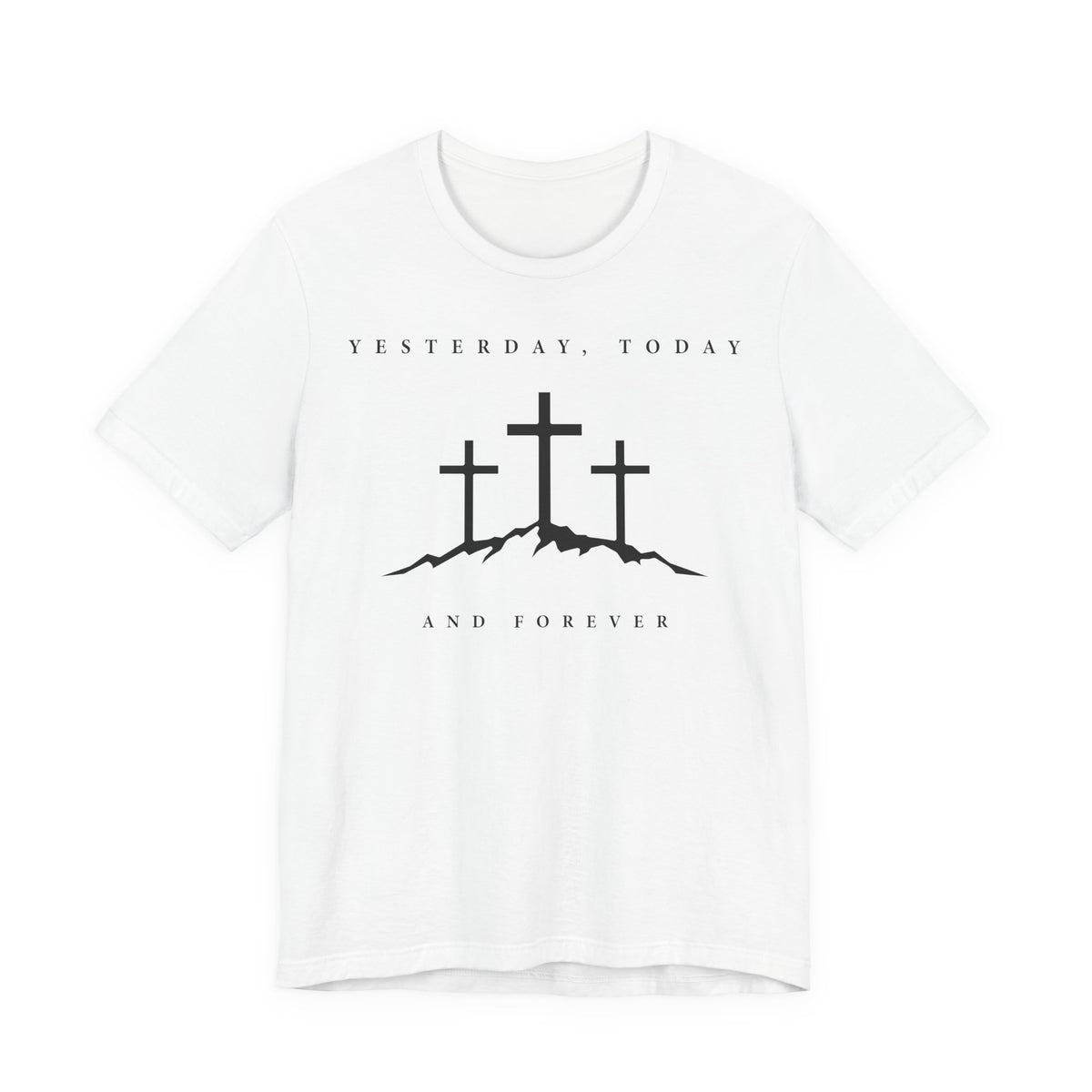 "Yesterday, Today, and Forever" T-Shirt — Hebrews 13:8