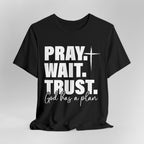 Pray. Wait. Trust T-Shirt