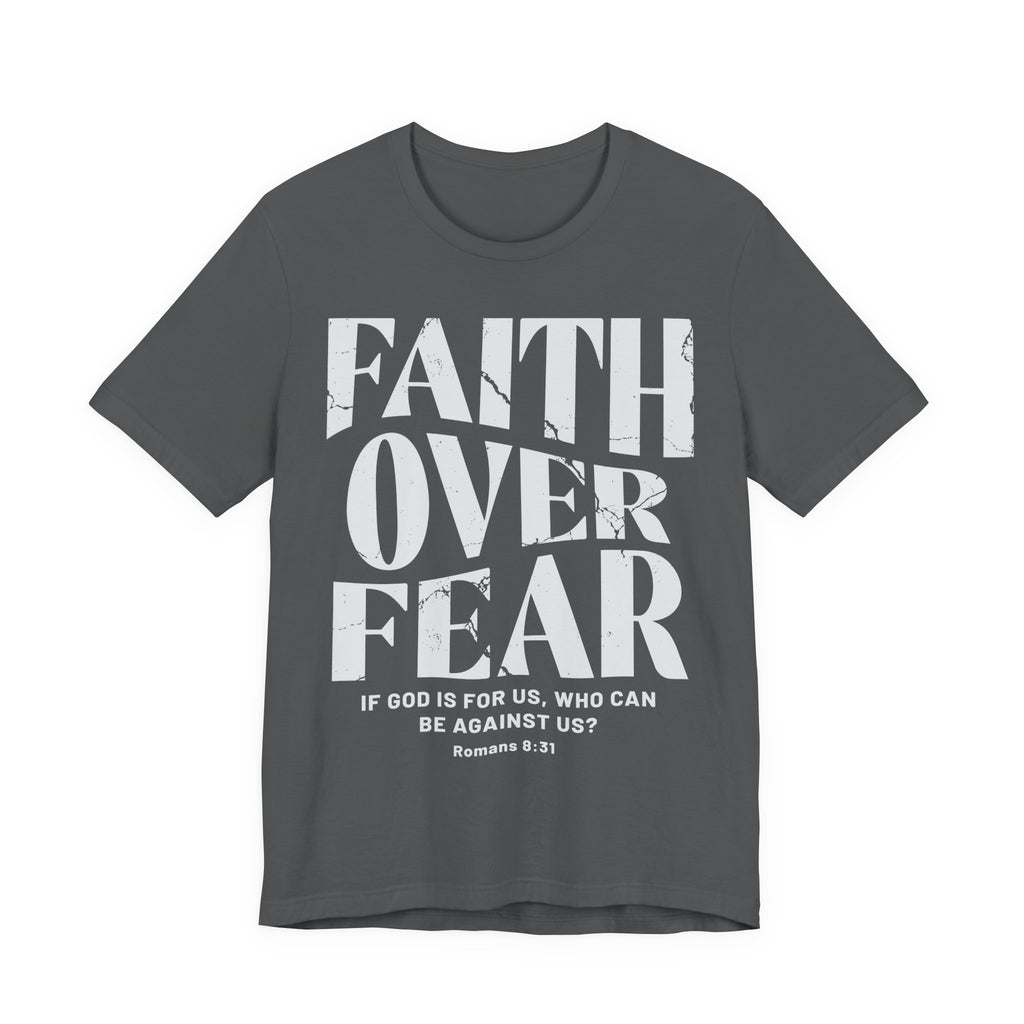Faith Over Fear Romans 8:31 T-Shirt