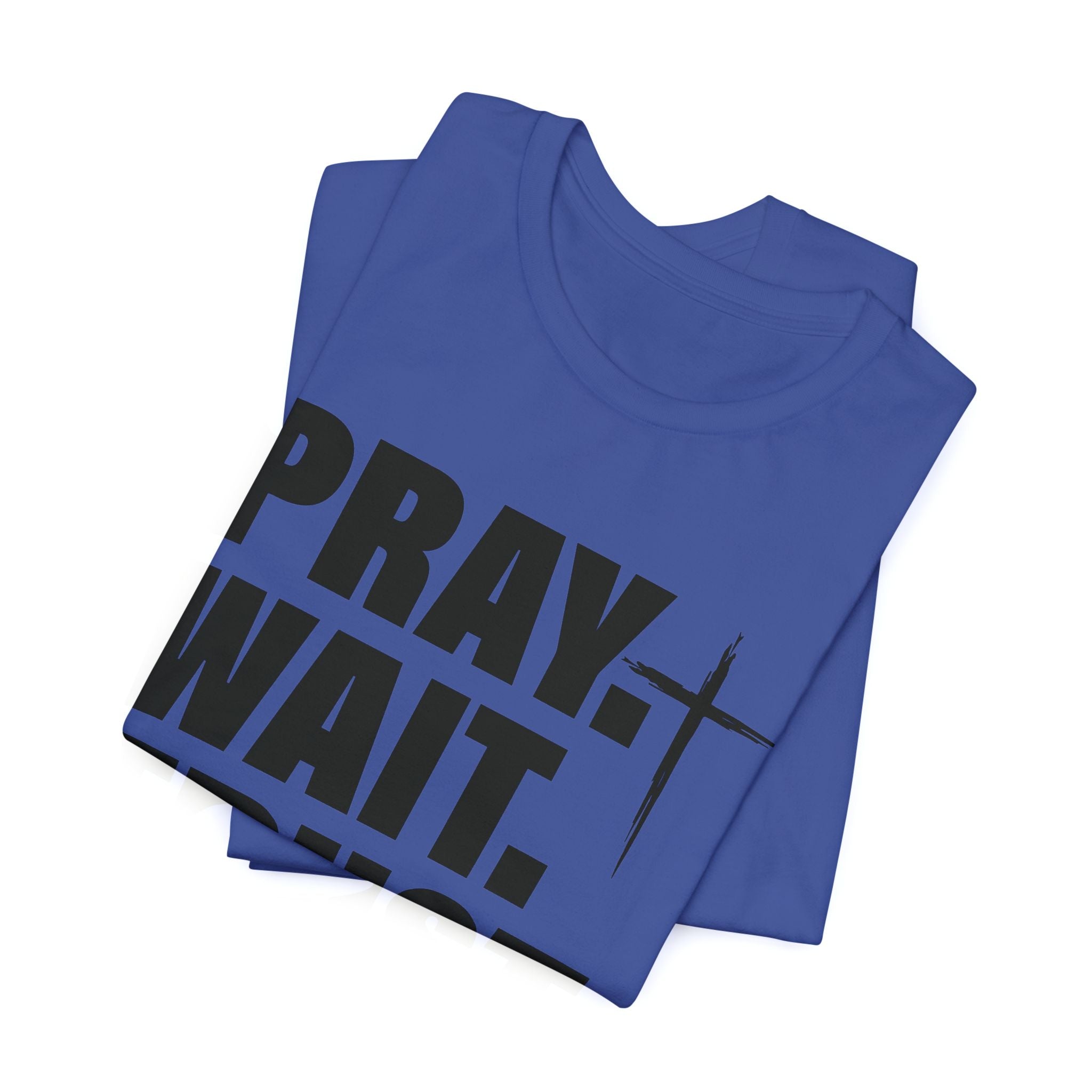 Pray. Wait. Trust T-Shirt