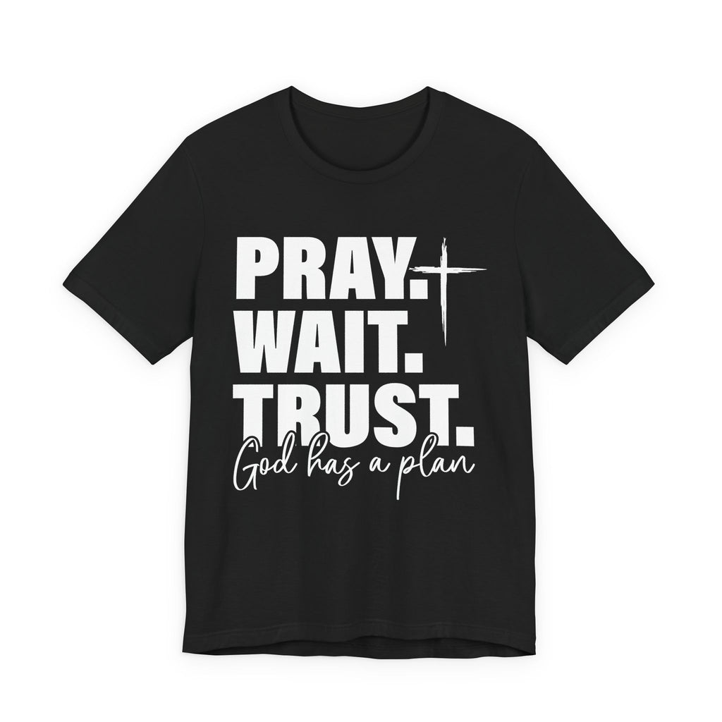 Pray. Wait. Trust T-Shirt