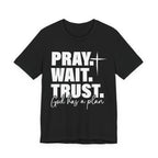 Pray. Wait. Trust T-Shirt