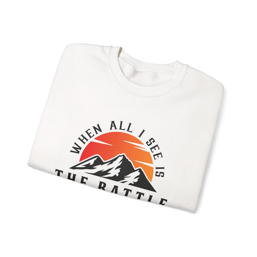 When All I See Is The Battle Sweatshirt