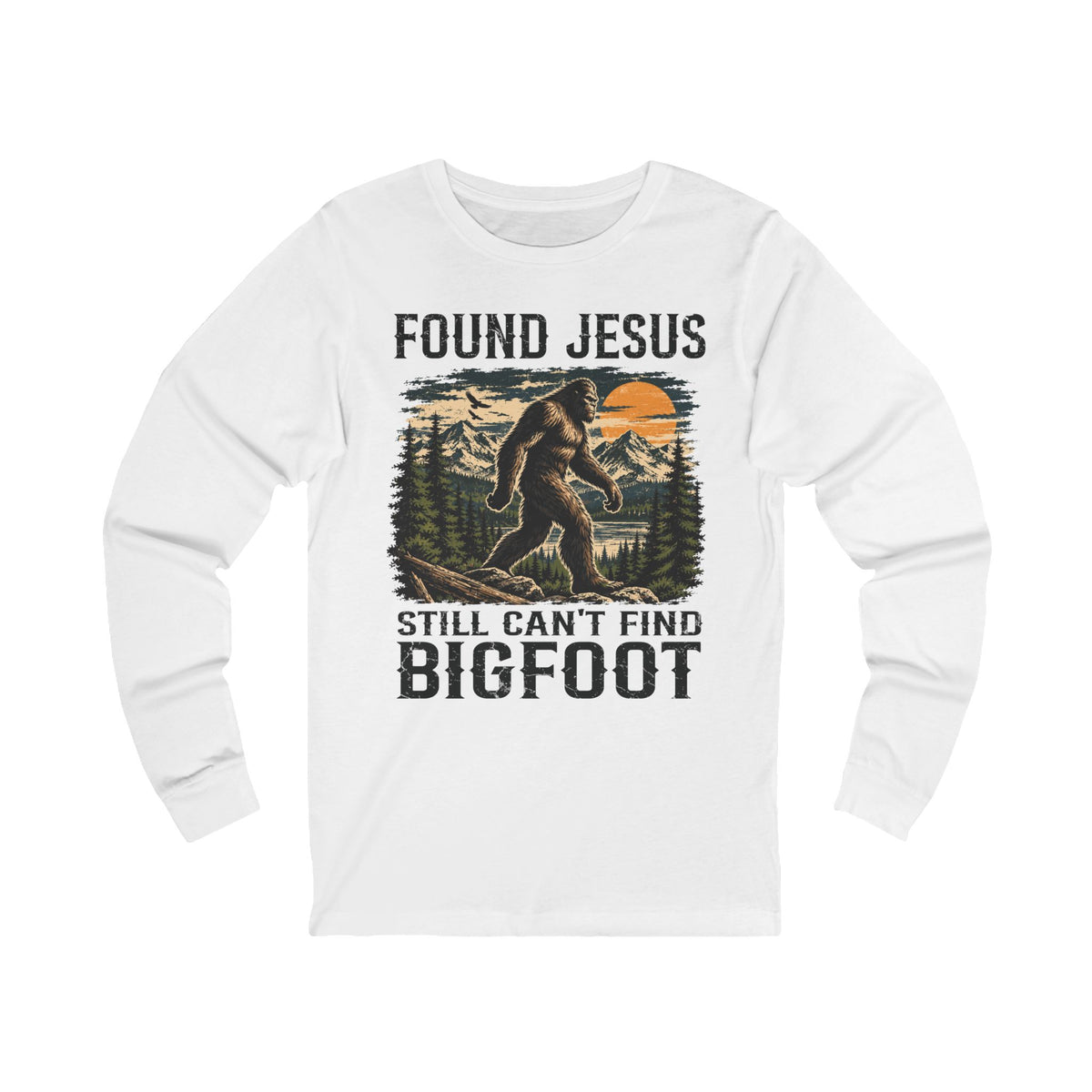 Found Jesus. Still Can't Find Bigfoot." Long Sleeve