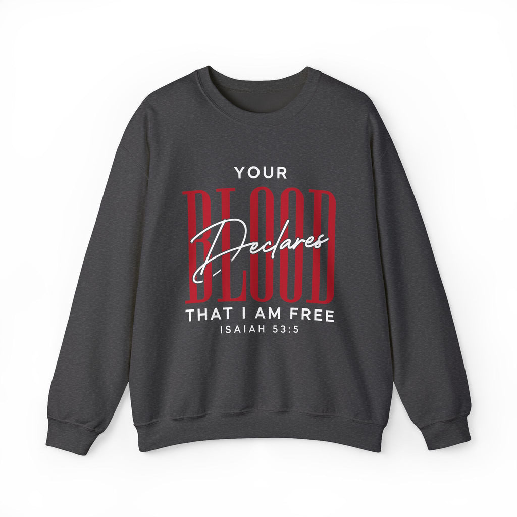 Your Blood Declares I am Free Sweatshirt