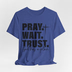 Pray. Wait. Trust T-Shirt