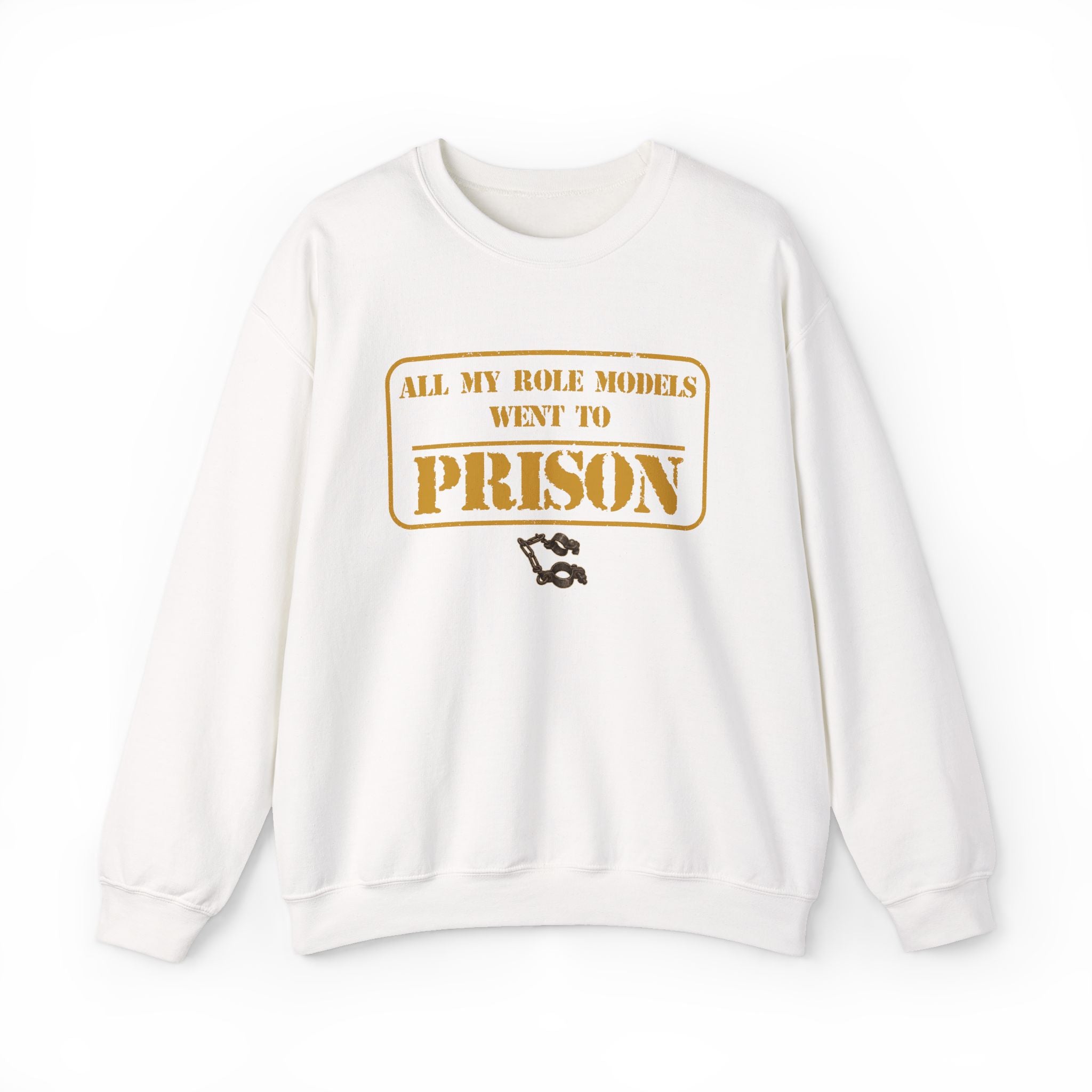 All My Role Models Went to Prison 2.0 Sweatshirt