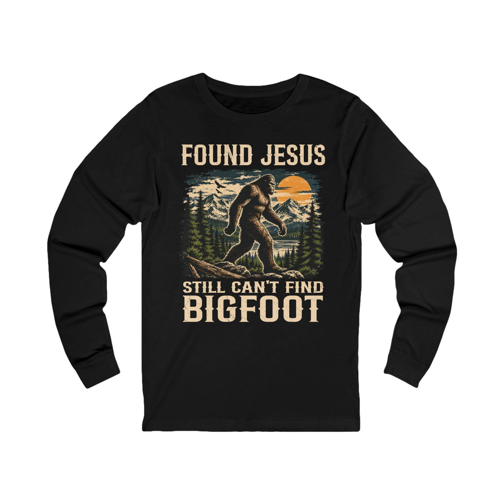 Found Jesus. Still Can't Find Bigfoot." Long Sleeve