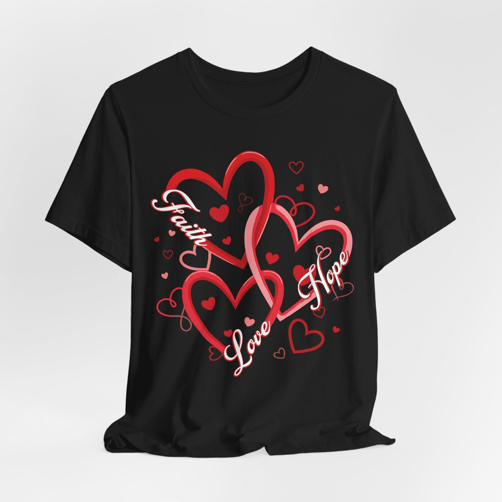Faith, Hope, & Love Valentines T-Shirt