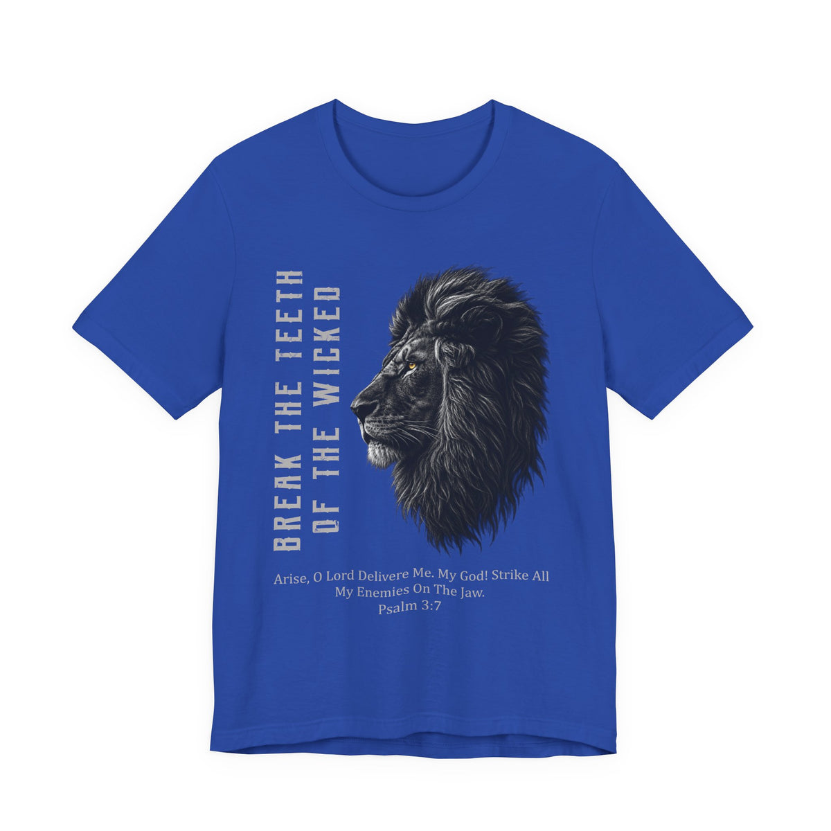 BREAK THE TEETH OF THE WICKED — Psalm 3:7 T-Shirt