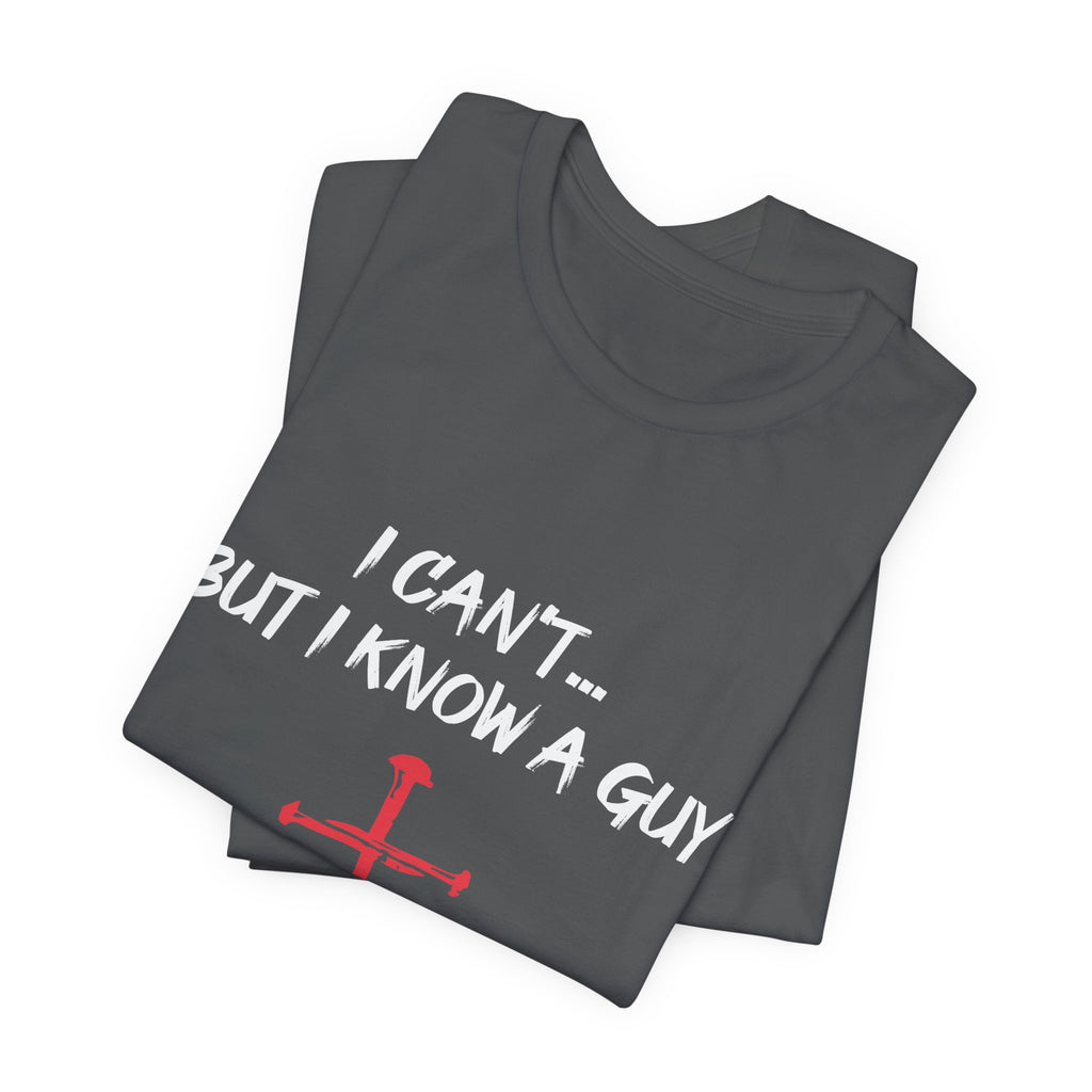 I Can't But I know A Guy Men's T-shirt