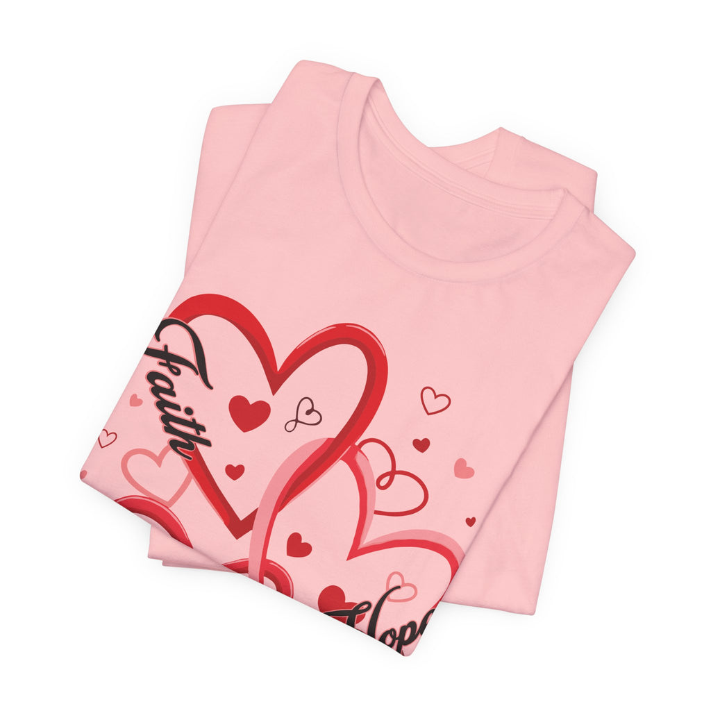 Faith, Hope, & Love Valentines T-Shirt