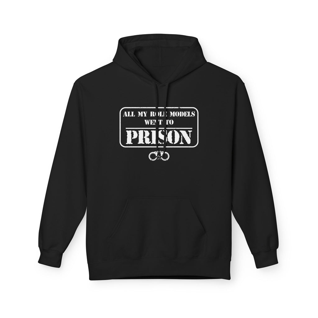 All My Role Models Went to Prison Hoodie