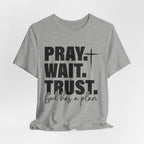Pray. Wait. Trust T-Shirt