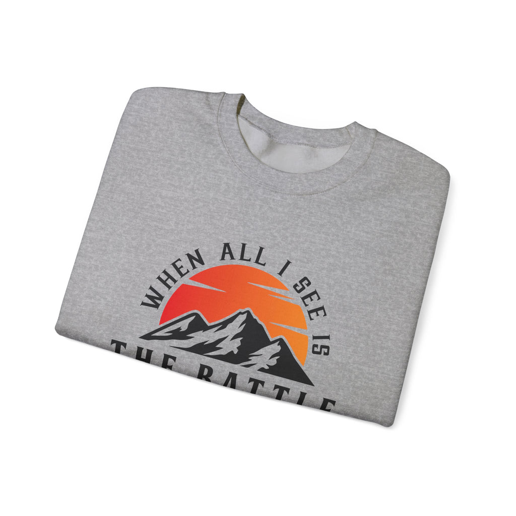 When All I See Is The Battle Sweatshirt