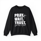 Pray. Wait. Trust Sweatshirt