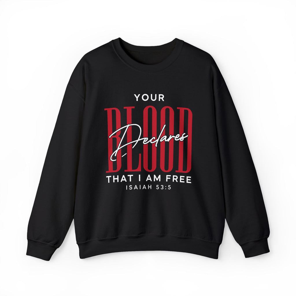 Your Blood Declares I am Free Sweatshirt