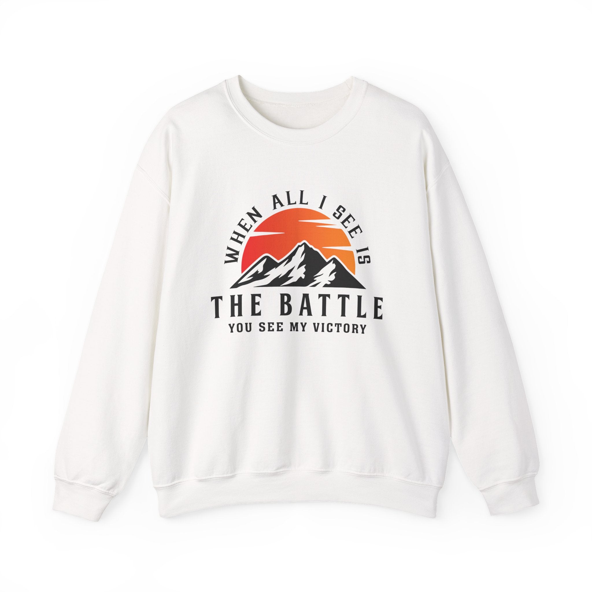 When All I See Is The Battle Sweatshirt