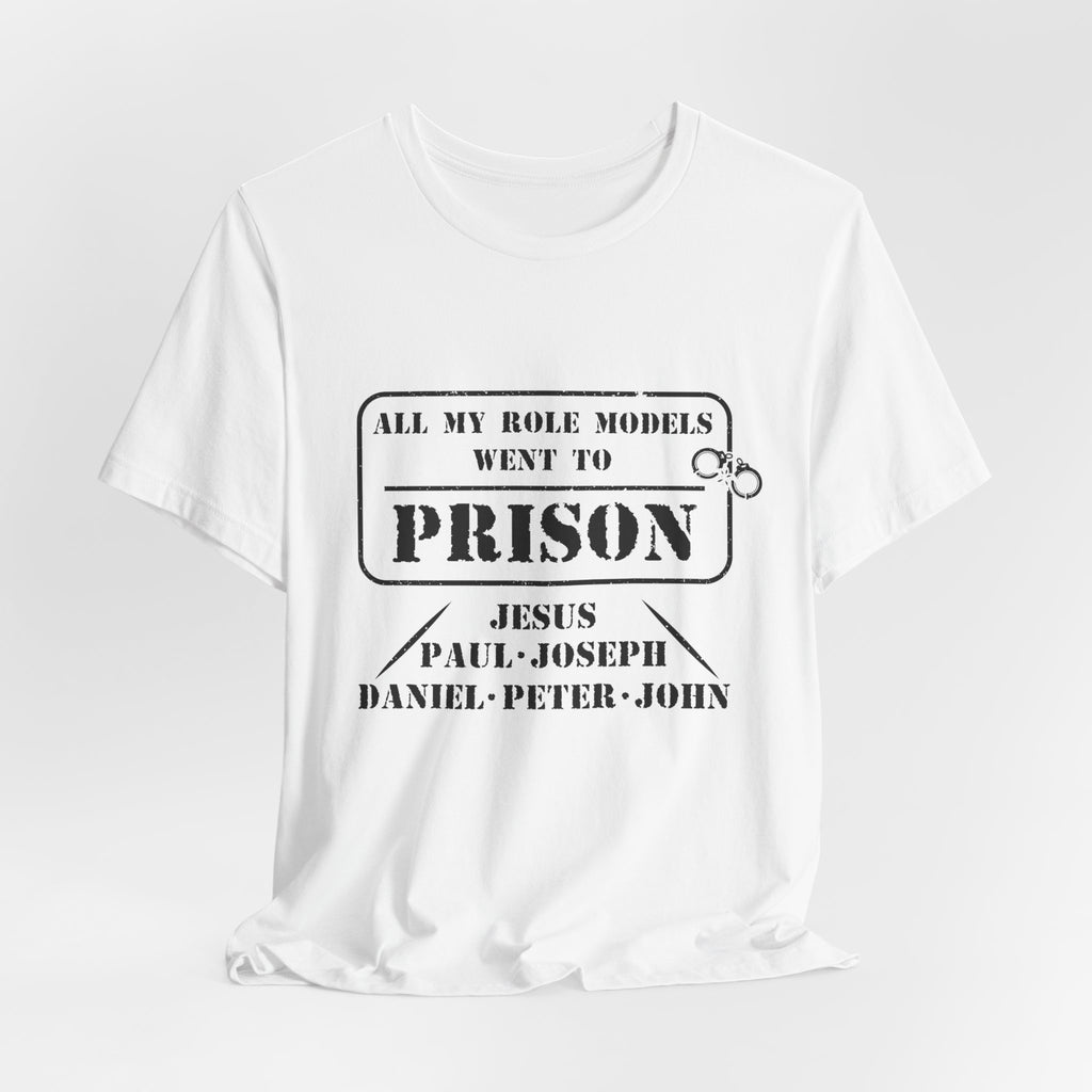 All My Role Models Went to Prison T-Shirt