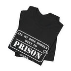 All My Role Models Went to Prison T-Shirt