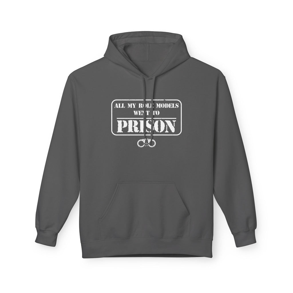 All My Role Models Went to Prison Hoodie