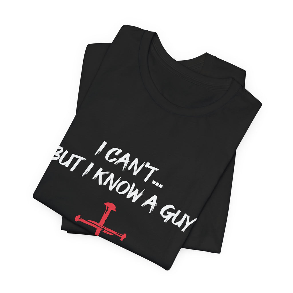 I Can't But I know A Guy Men's T-shirt