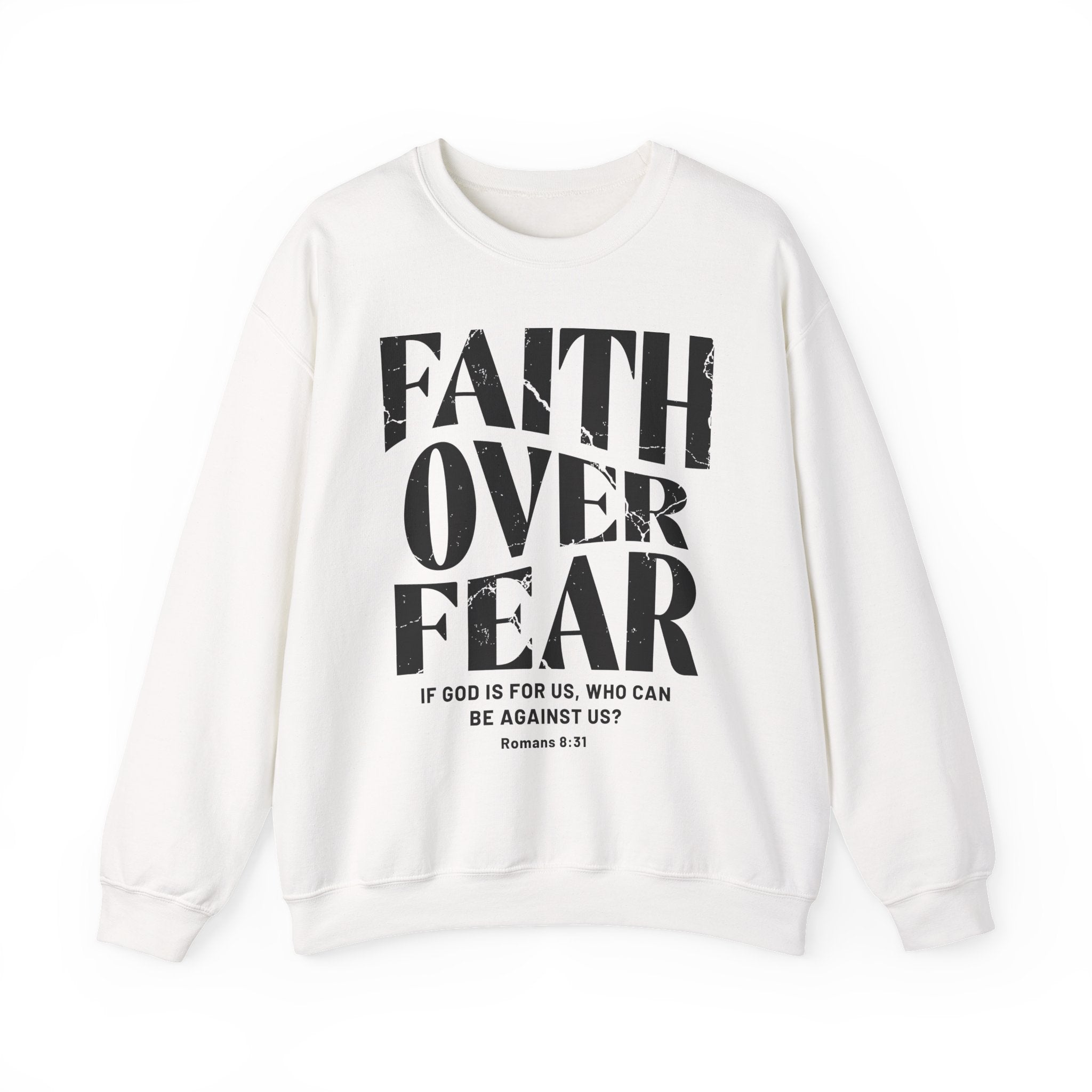 Faith Over Fear Romans 8:31 Sweatshirt