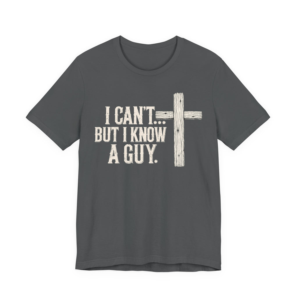 I Can't But I know A Guy Premium Tee