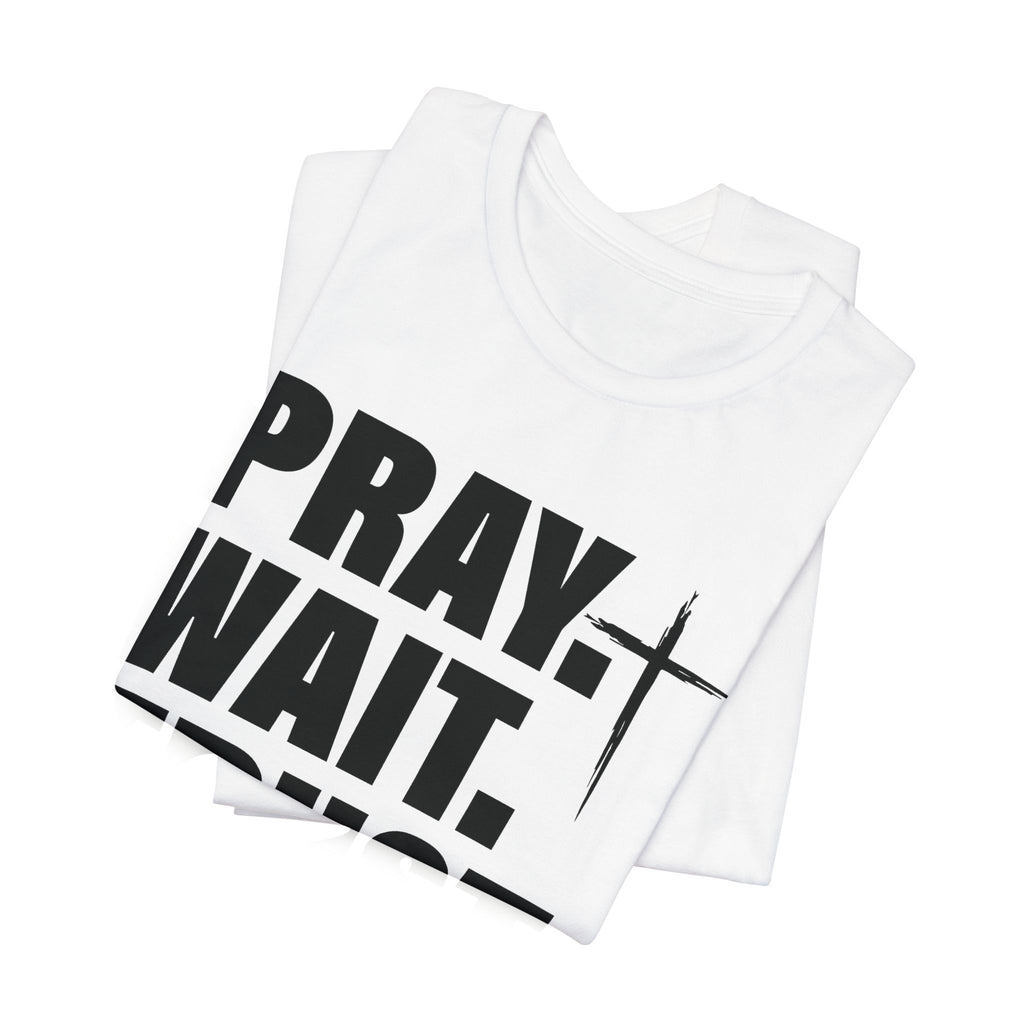 Pray. Wait. Trust T-Shirt