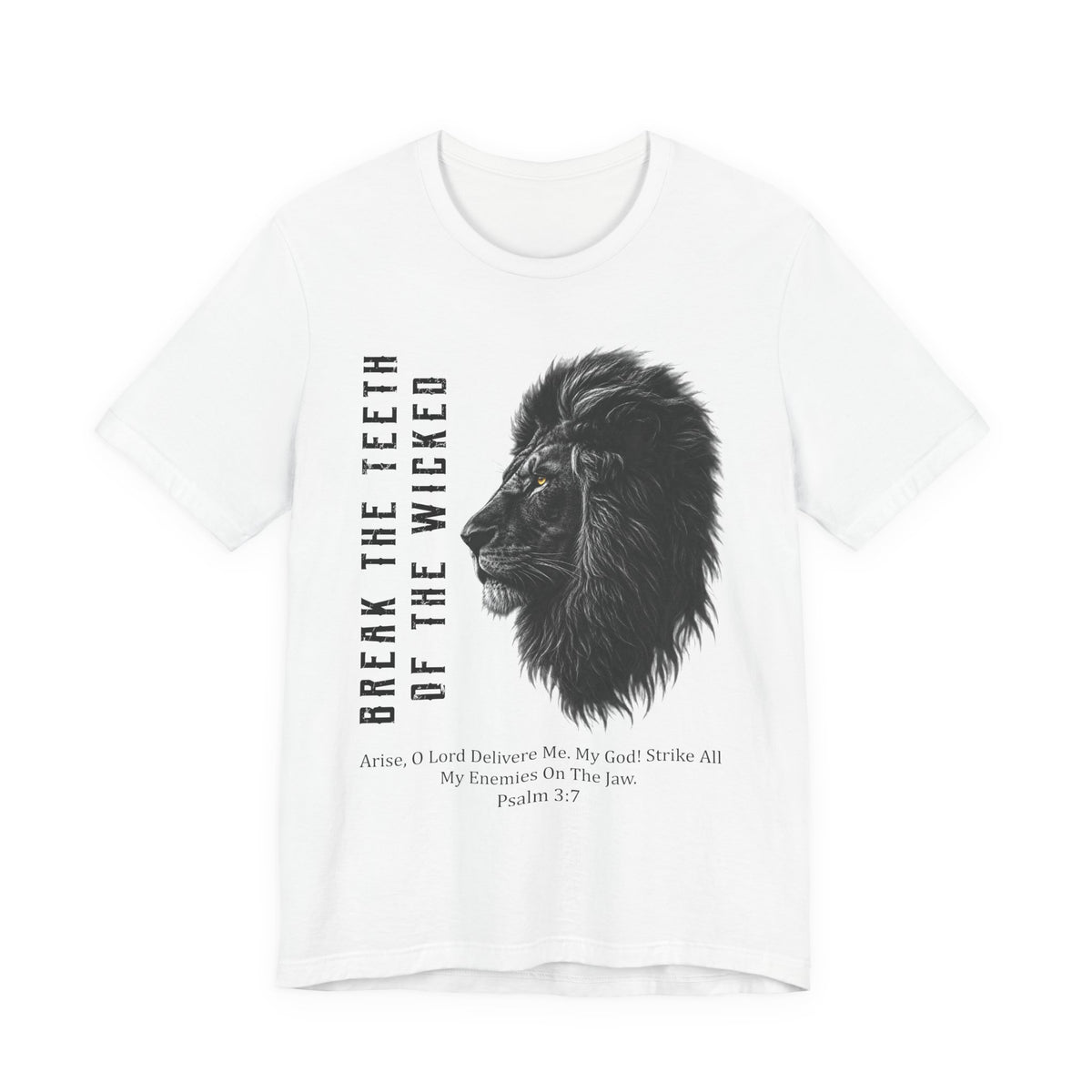 BREAK THE TEETH OF THE WICKED — Psalm 3:7 T-Shirt