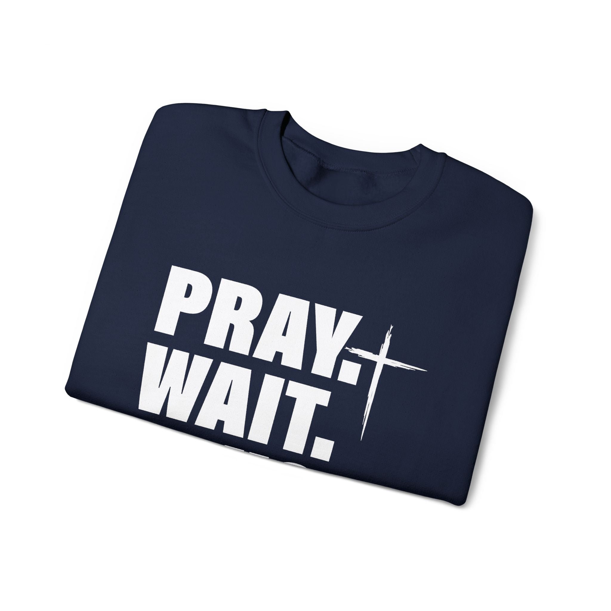 Pray. Wait. Trust Sweatshirt