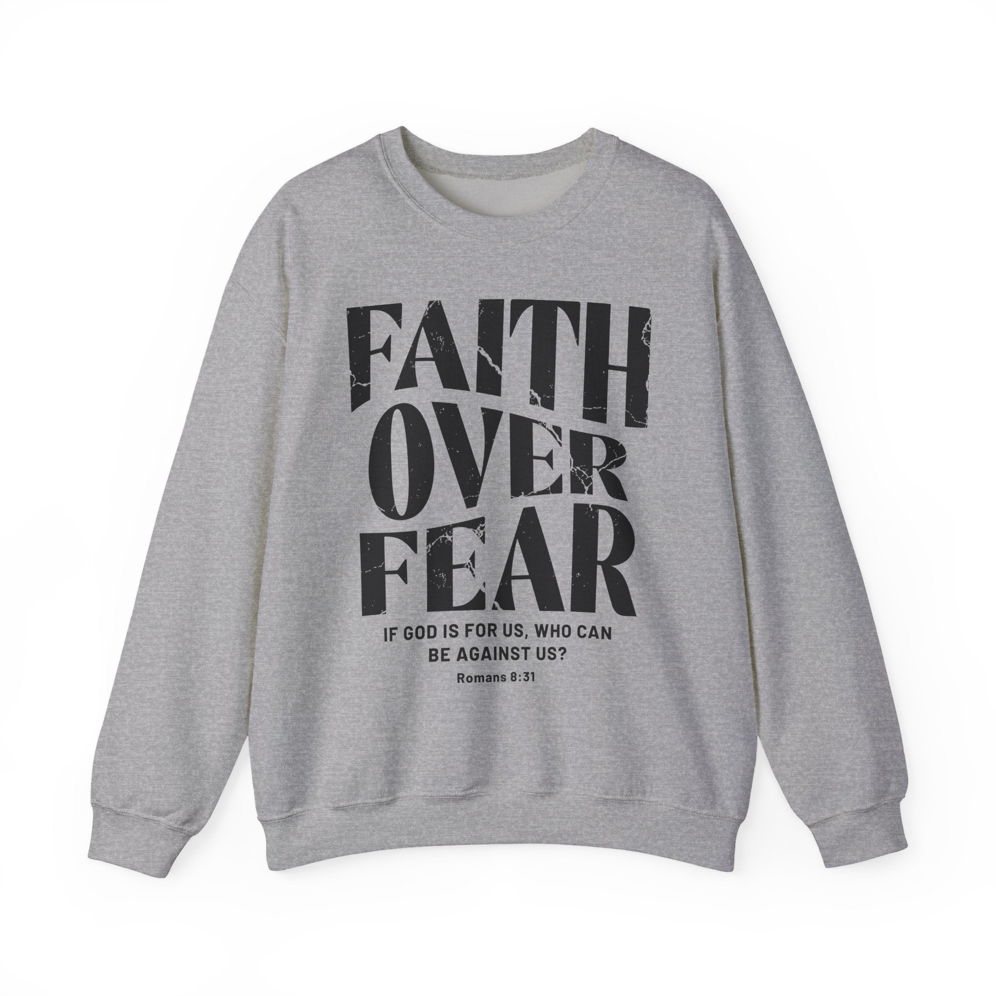 Faith Over Fear Romans 8:31 Sweatshirt