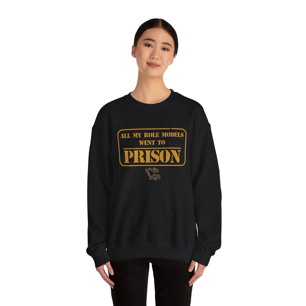 All My Role Models Went to Prison 2.0 Sweatshirt